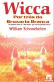 Wicca, Por Trás da Bruxaria Branca - William Schnoebelen
