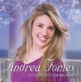 Andrea Fontes - Eu Acredito em Milagres