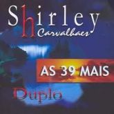 Shirley Carvalhaes - As 39+ Duplo