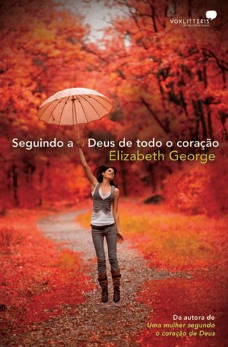 Seguindo a Deus de Todo Coração - Elizabeth George