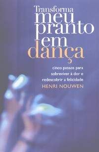 Transforma meu Pranto em Dança - Henri Nouwen