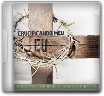 Ministério Sarando a Terra Ferida- Crucificando o meu eu