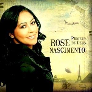 Rose Nascimento - Projeto de Deus